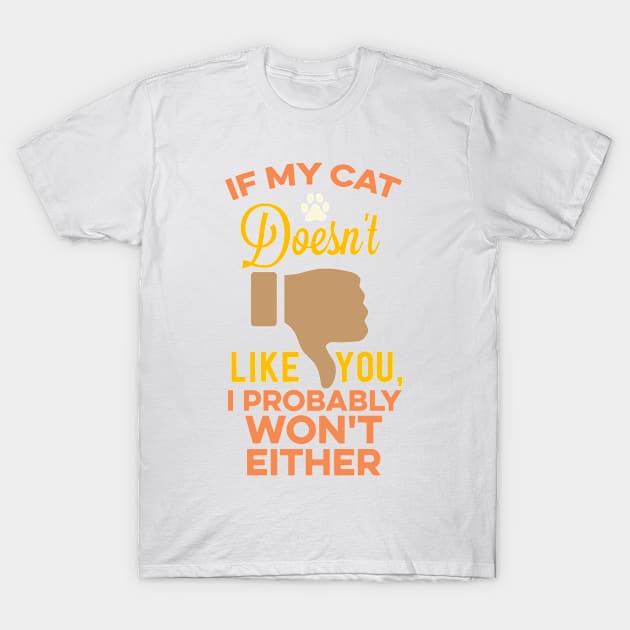 If My Cat Doesn't Like You... T-Shirt by veerkun